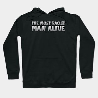 The most racist man alive,typography quote Hoodie